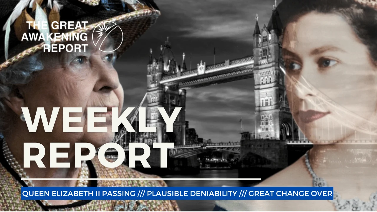 QUEEN ELIZABETH II PASSING - PLAUSIBLE DENIABILITY - GREAT CHANGE OVER